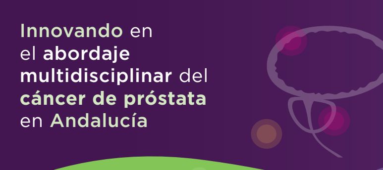 Innovando en el abordaje multidisciplinar del cáncer de próstata en Andalucía (contenido)